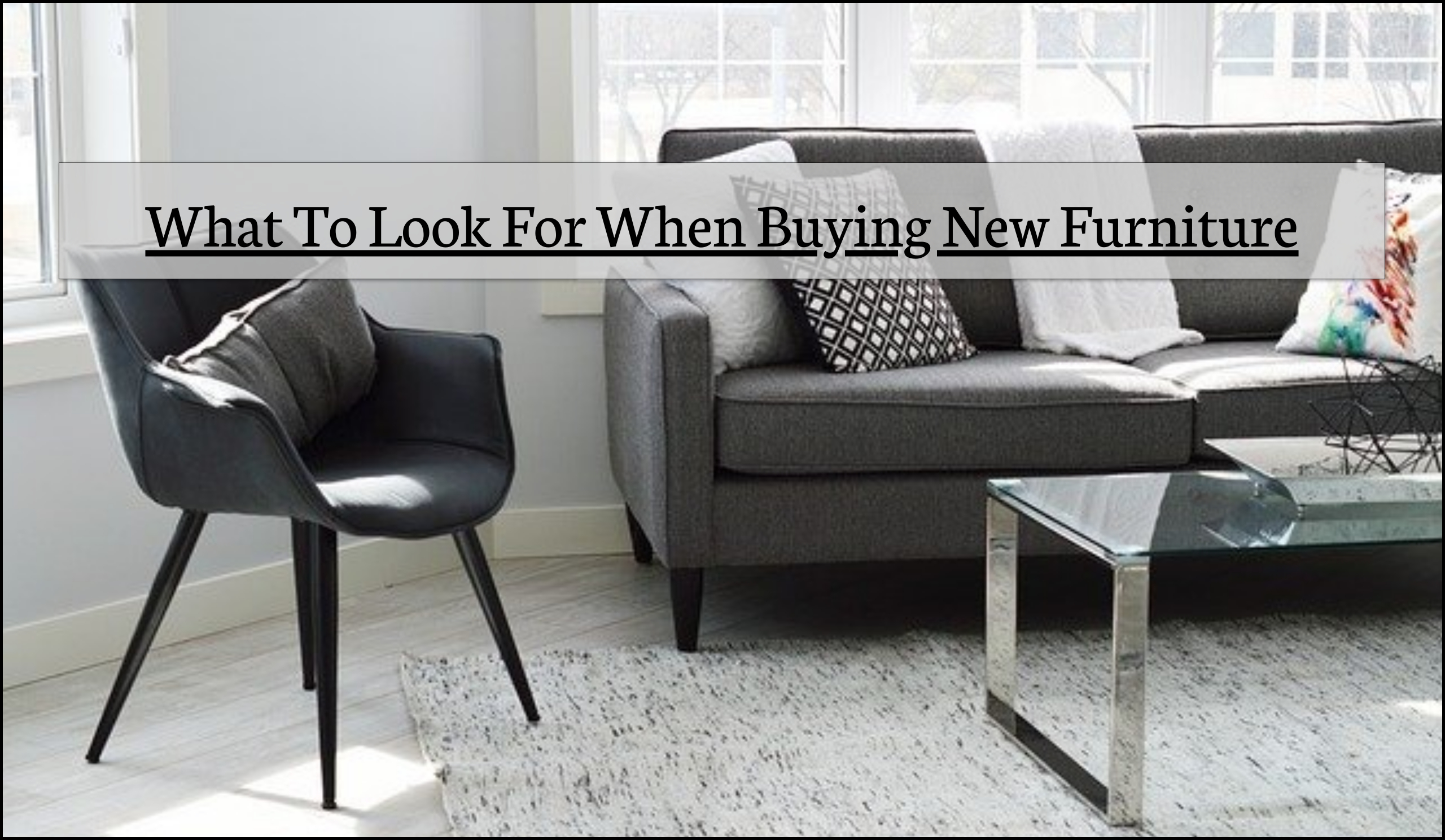 What To Look For When Buying New Furniture – May 2021-Max-Quality