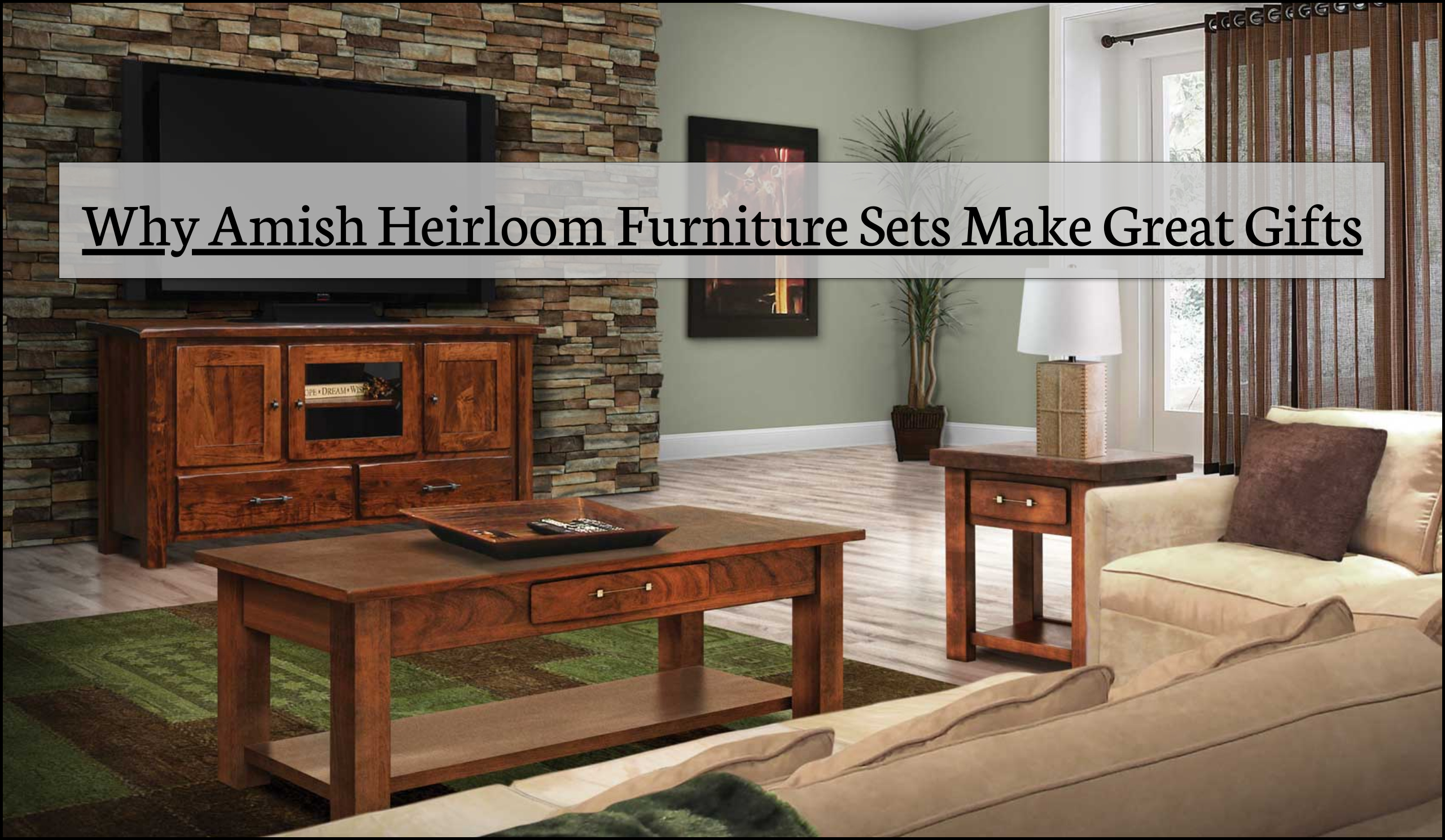 Reasons Why Amish Heirloom Furniture Sets Make Great Gifts – June 2021-Max-Quality