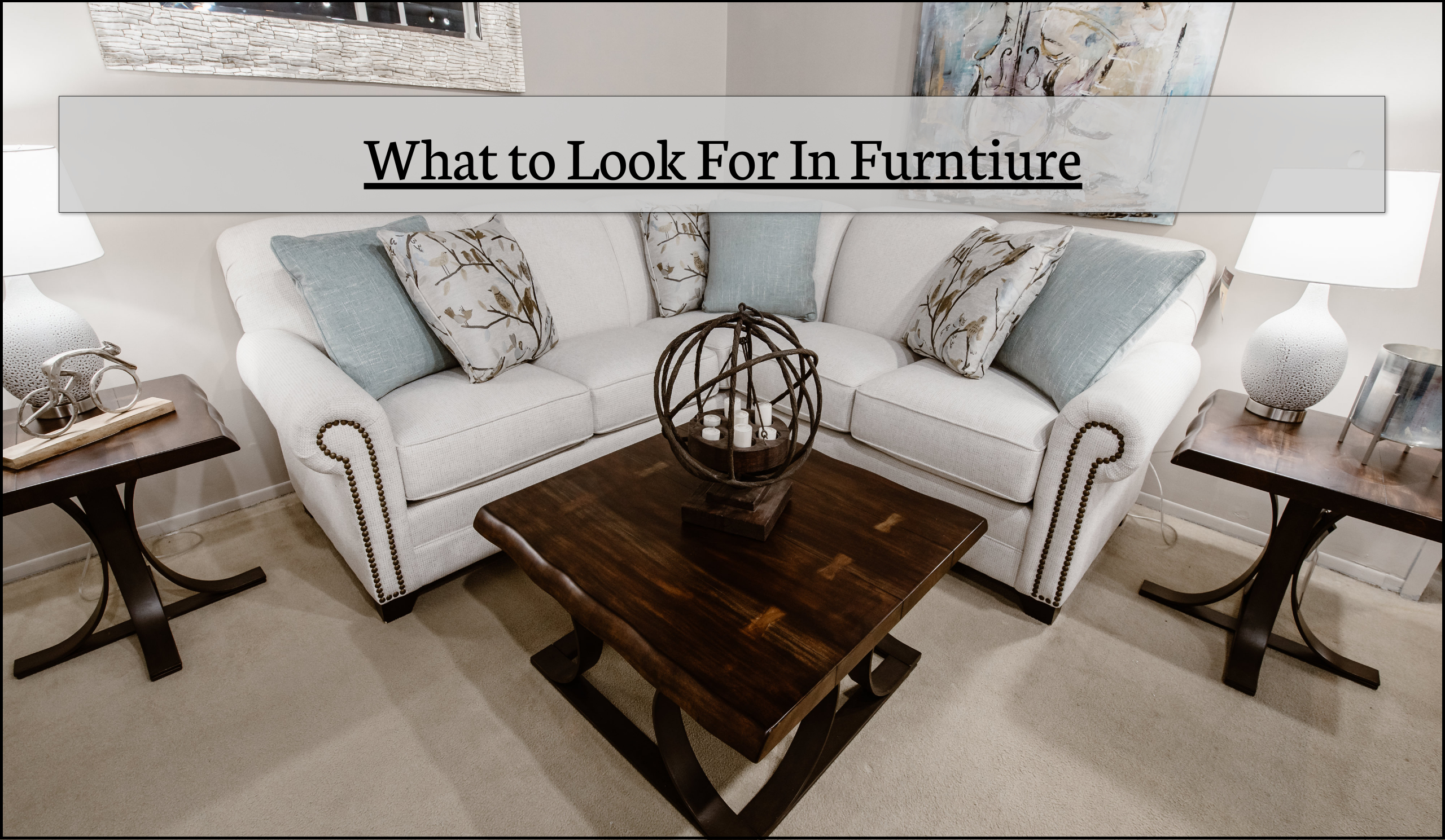 What to Look for in Furniture That’s Going to Last – Sep. 2021