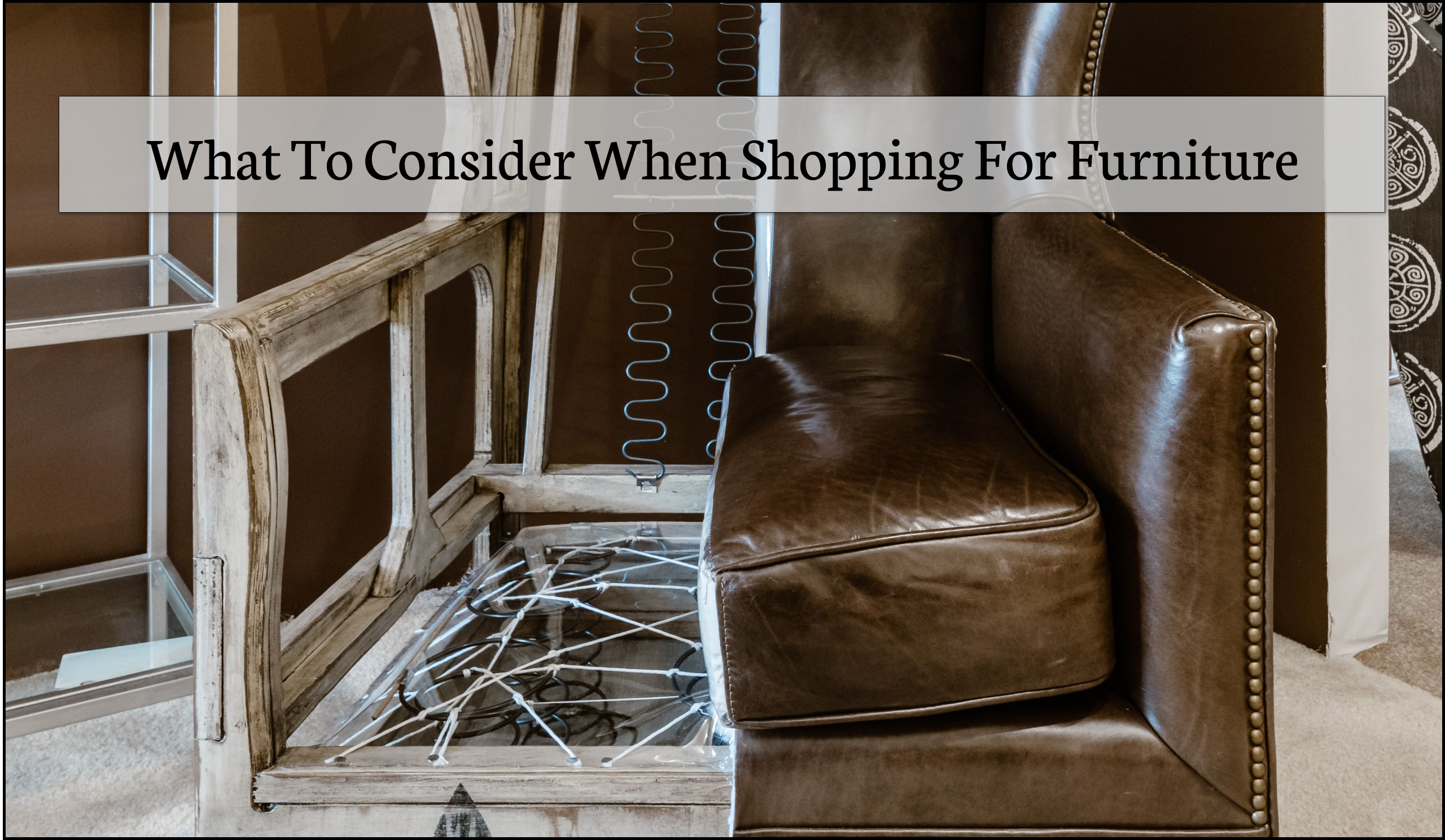 What To Consider When Shopping For Furniture – Oct. 2021-Max-Quality