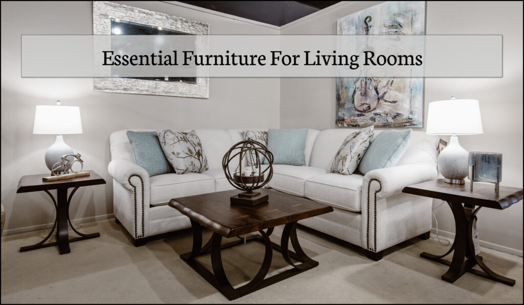 What Furniture Is Most Essential For Living Rooms Fenton Home Furnishings