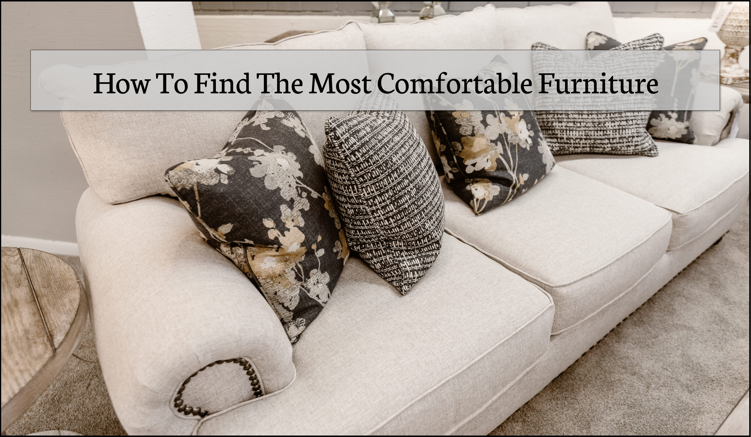 How To Find The Most Comfortable Furniture – Dec. 2021