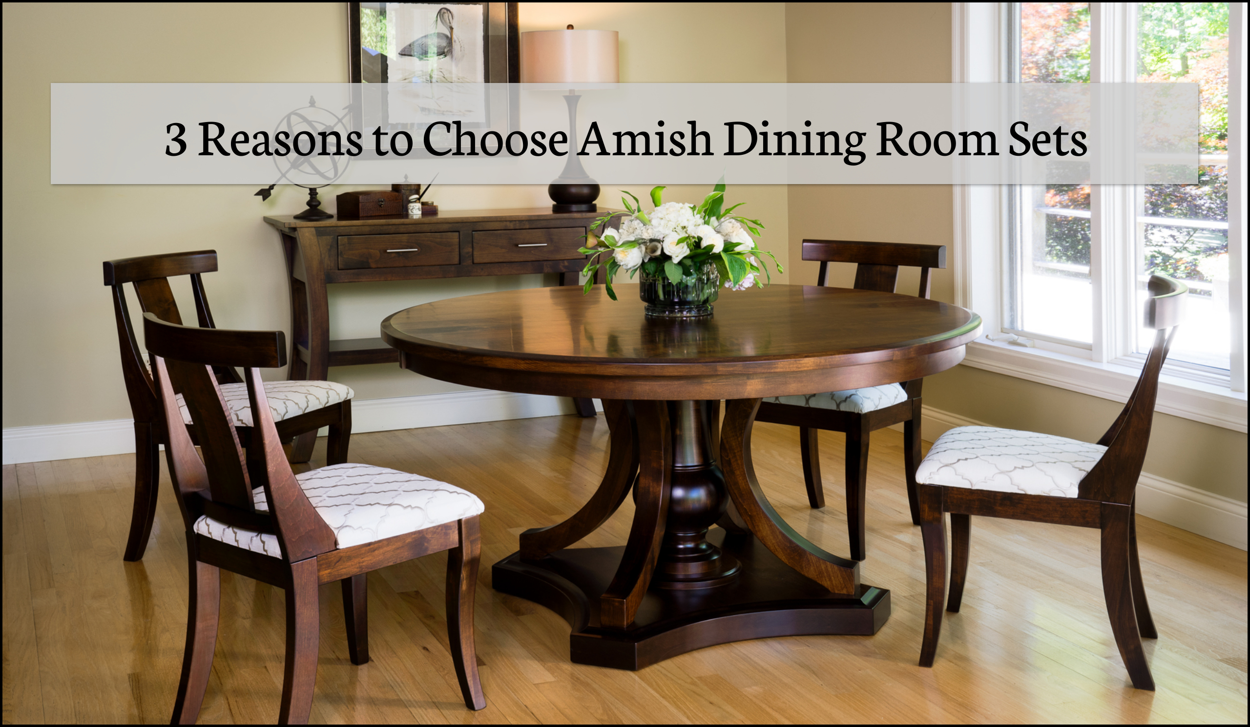 3 Reasons to Choose Amish Dining Room Sets – May 2022